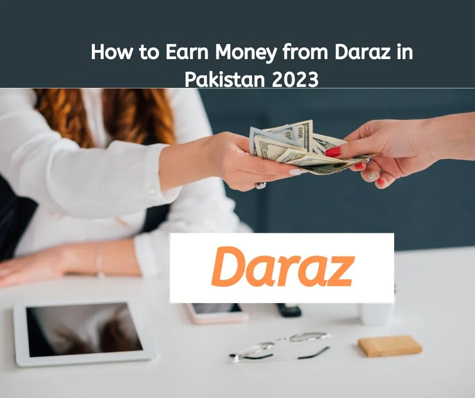 How to Earn Money from Daraz in Pakistan 2023