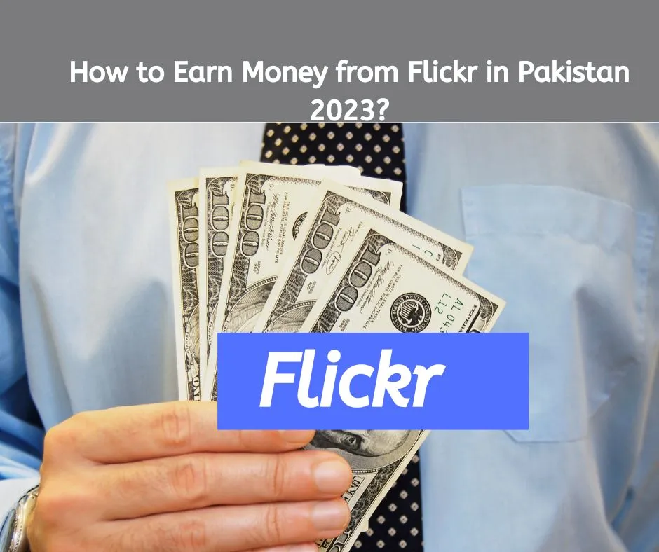 How to Earn Money from Flickr in Pakistan 2023