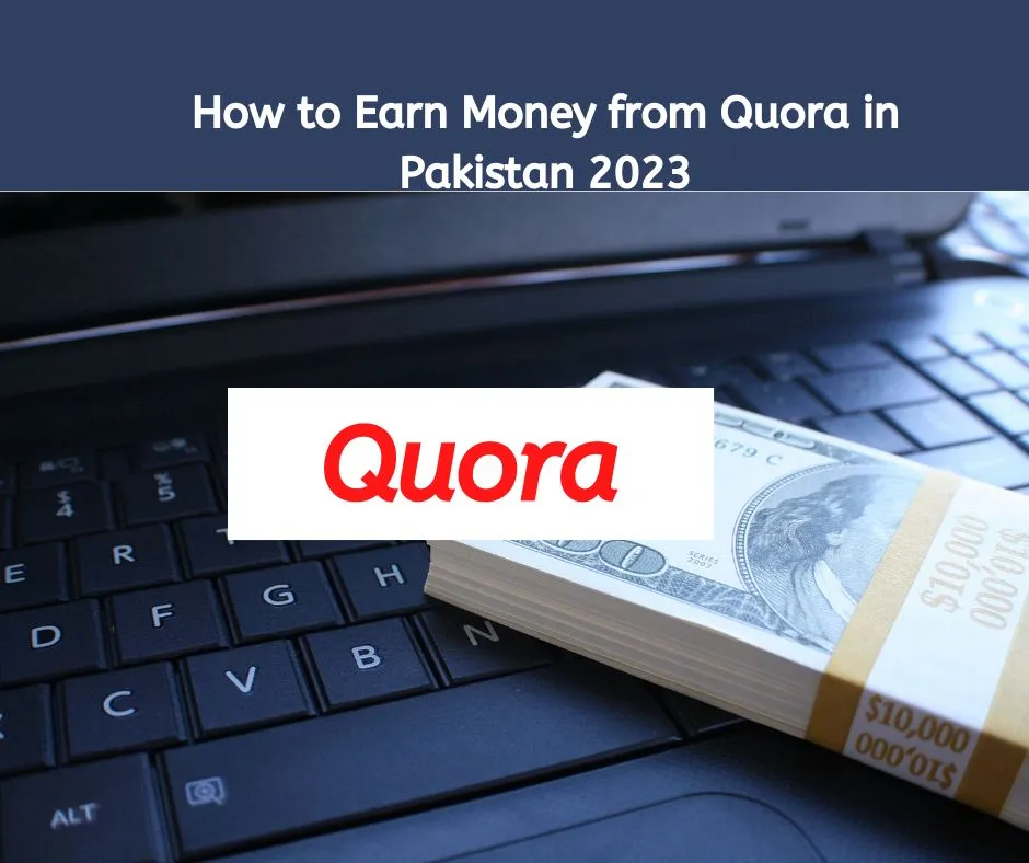 How to Earn Money from Quora in Pakistan 2023