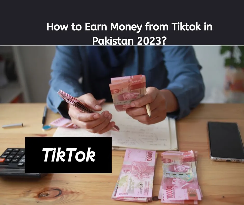 How to Earn Money from Tiktok in Pakistan 2023