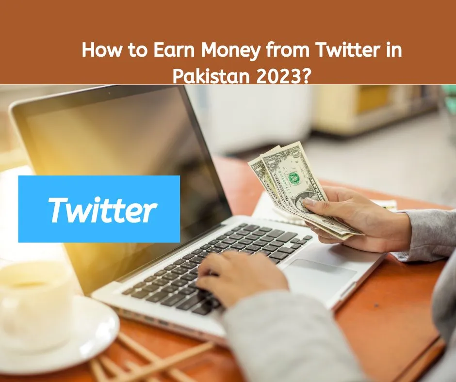 How to Earn Money from Twitter in Pakistan 2023