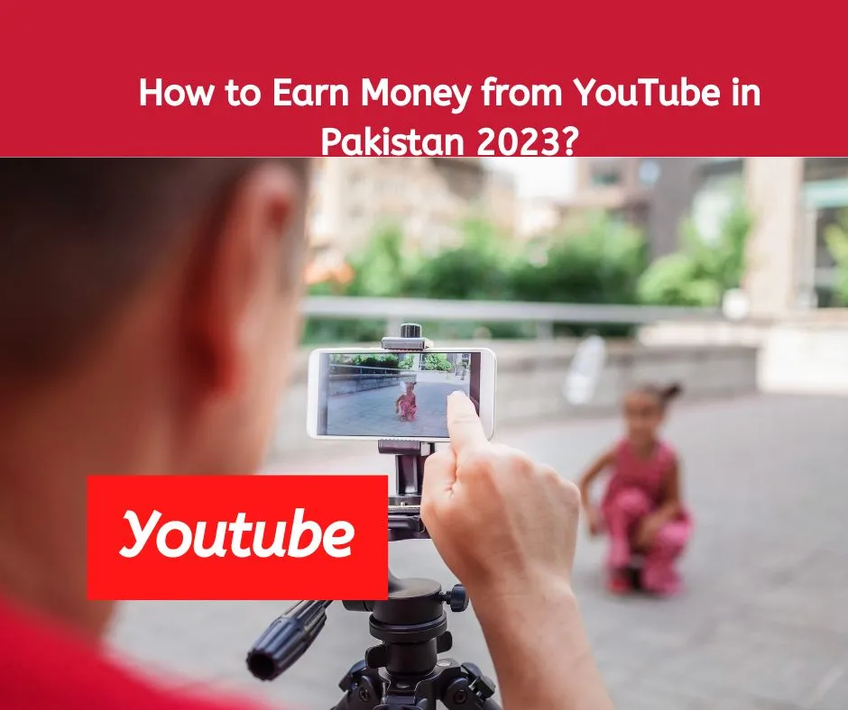 How to Earn Money from YouTube in Pakistan 2023